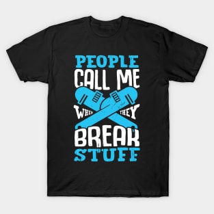 People Call Me When They Break Stuff Plumber Gift T-Shirt